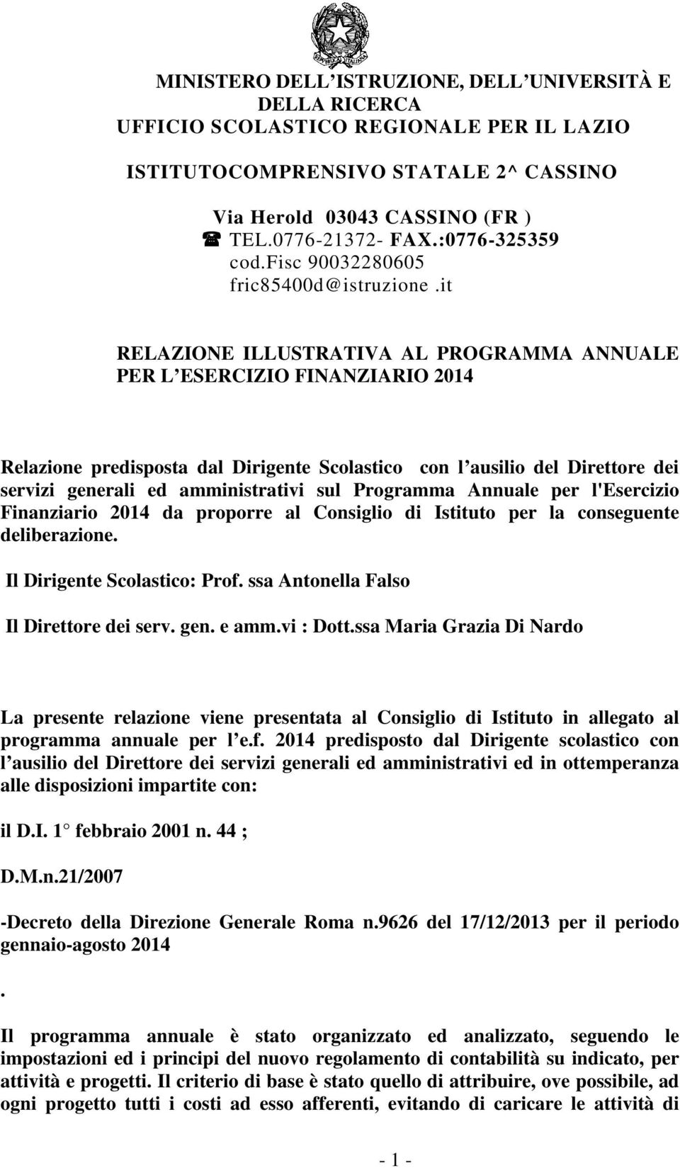 it RELAZIONE ILLUSTRATIVA AL PROGRAMMA ANNUALE PER L ESERCIZIO FINANZIARIO 2014 Relazione predisposta dal Dirigente Scolastico con l ausilio del Direttore dei servizi generali ed amministrativi sul