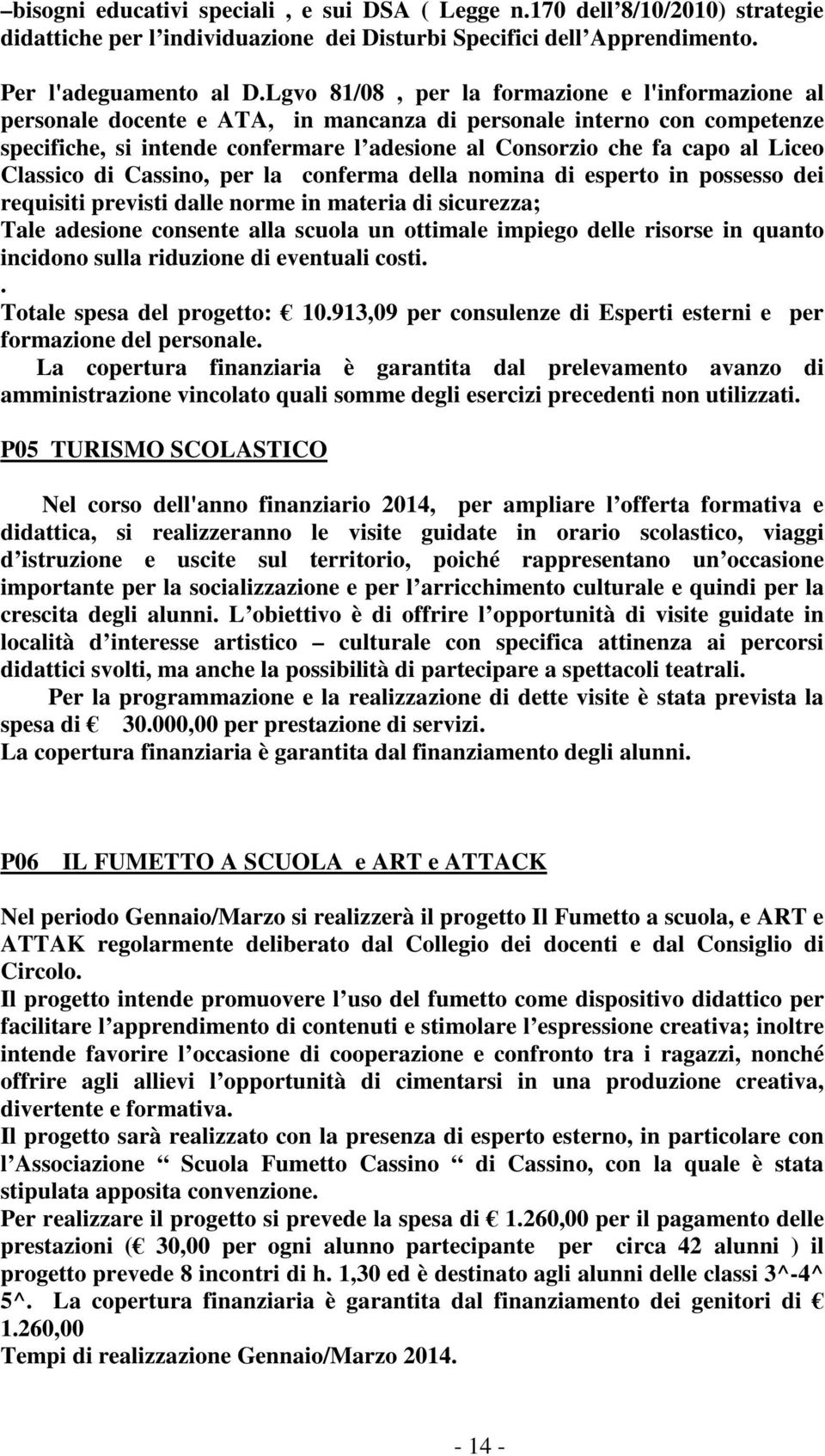 Liceo Classico di Cassino, per la conferma della nomina di esperto in possesso dei requisiti previsti dalle norme in materia di sicurezza; Tale adesione consente alla scuola un ottimale impiego delle