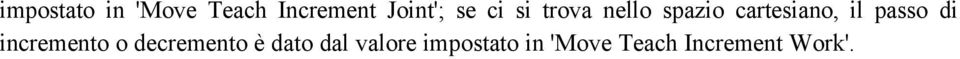 .., F8 ovvero, una volta selezionato Start, alla pressione di uno dei suddetti tasti corrisponde un incremento o decremento delle coordinate cartesiane o giunto dei due bracci; per la