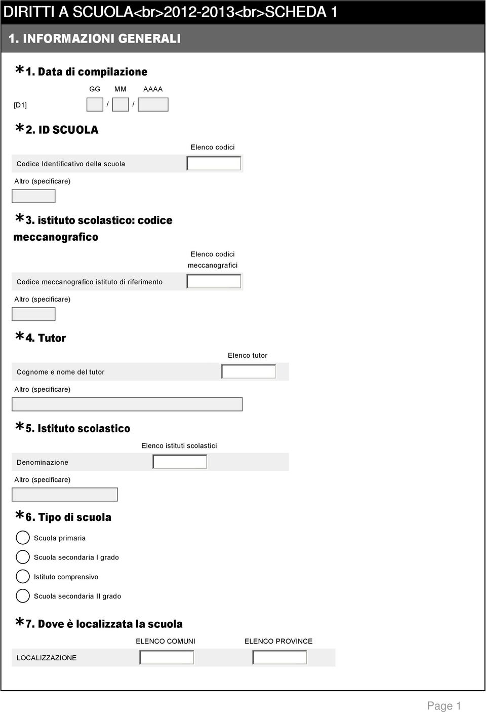 istituto scolastico: codice meccanografico Elencocodici meccanografici Codicemeccanograficoistitutodiriferimento Altro(specificare) *4.