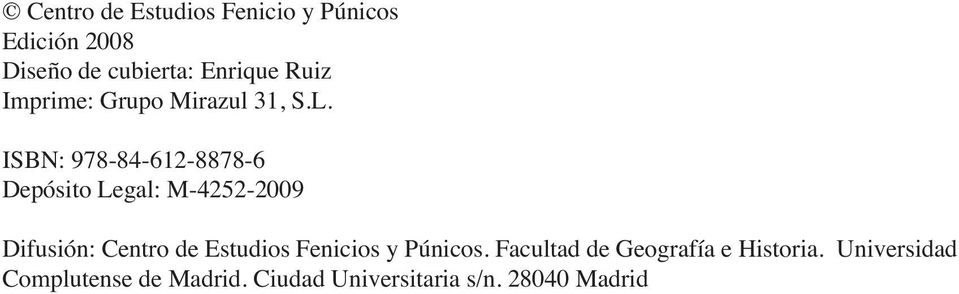 ISBN: 978-84-612-8878-6 Depósito Legal: M-4252-2009 Difusión: Centro de Estudios