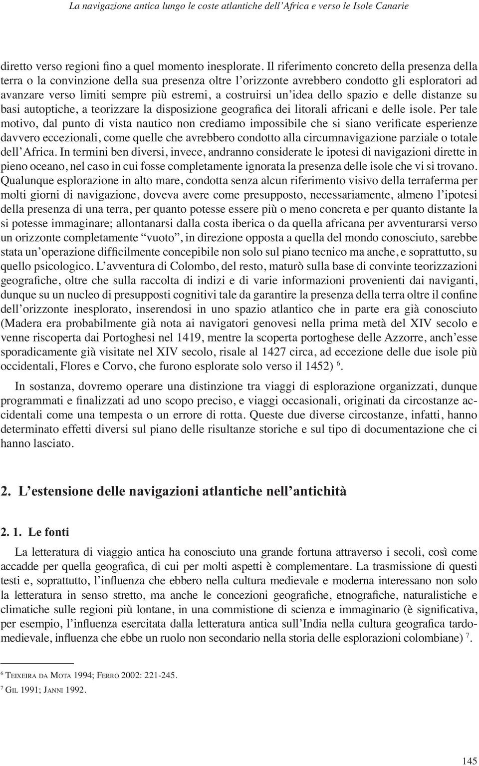 un idea dello spazio e delle distanze su basi autoptiche, a teorizzare la disposizione geogra ca dei litorali africani e delle isole.