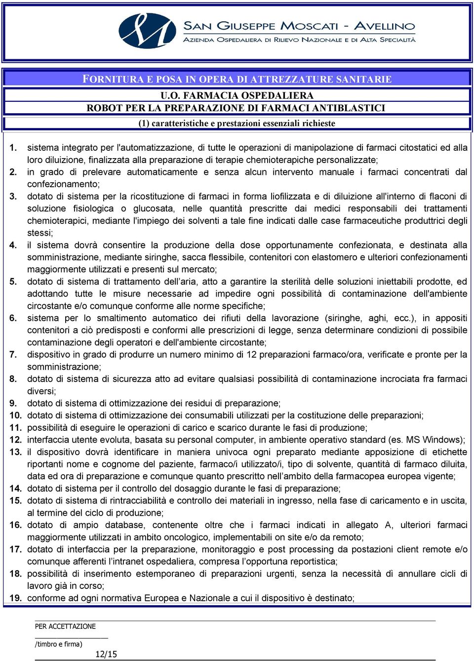 personalizzate; 2. in grado di prelevare automaticamente e senza alcun intervento manuale i farmaci concentrati dal confezionamento; 3.