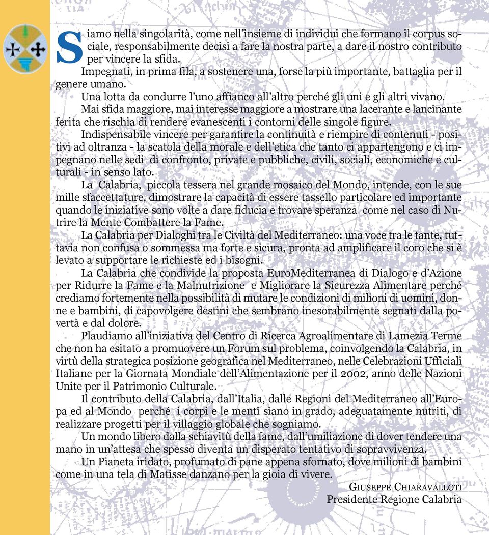 Mai sfida maggiore, mai interesse maggiore a mostrare una lacerante e lancinante ferita che rischia di rendere evanescenti i contorni delle singole figure.