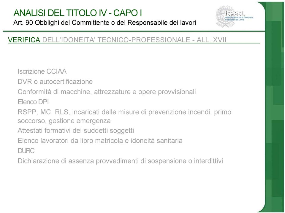 XVII Iscrizione CCIAA DVR o autocertificazione Conformità di macchine, attrezzature e opere provvisionali Elenco DPI RSPP, MC, RLS,