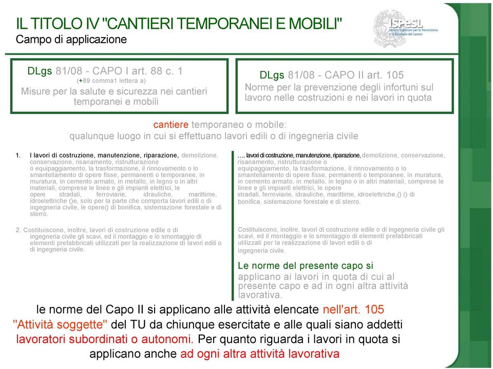 105 Norme per la prevenzione degli infortuni sul lavoro nelle costruzioni e nei lavori in quota cantiere temporaneo o mobile: qualunque luogo in cui si effettuano lavori edili o di ingegneria civile