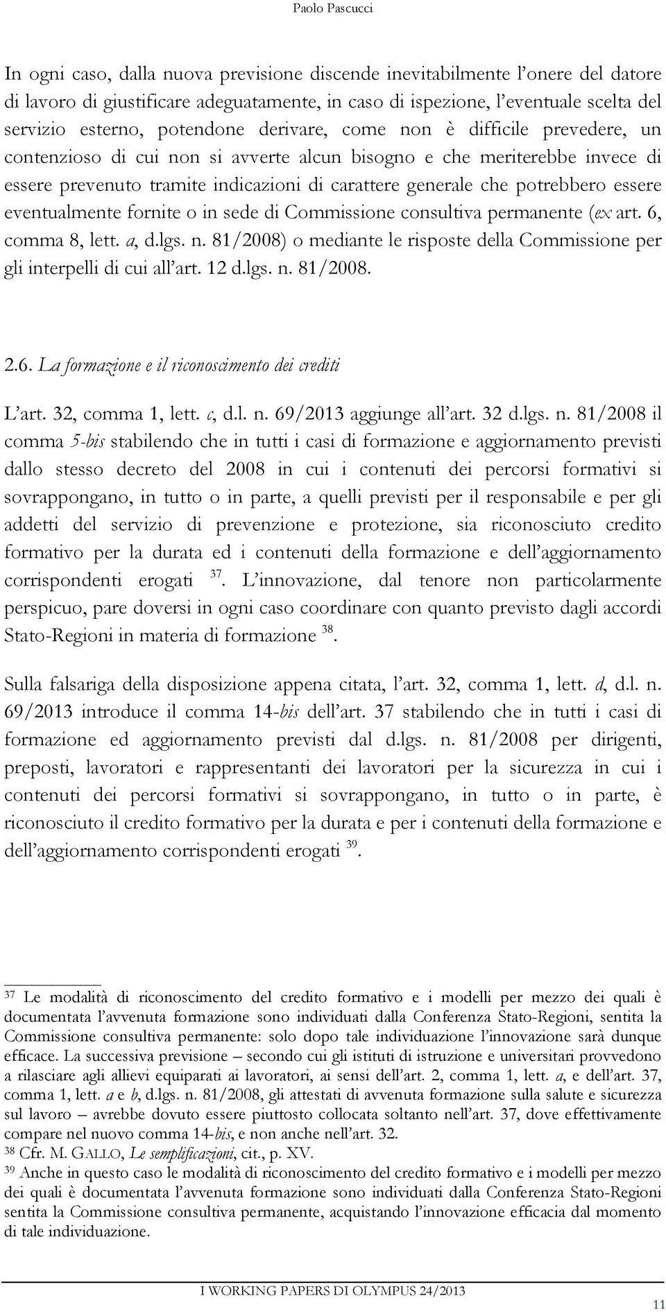 potrebbero essere eventualmente fornite o in sede di Commissione consultiva permanente (ex art. 6, comma 8, lett. a, d.lgs. n.