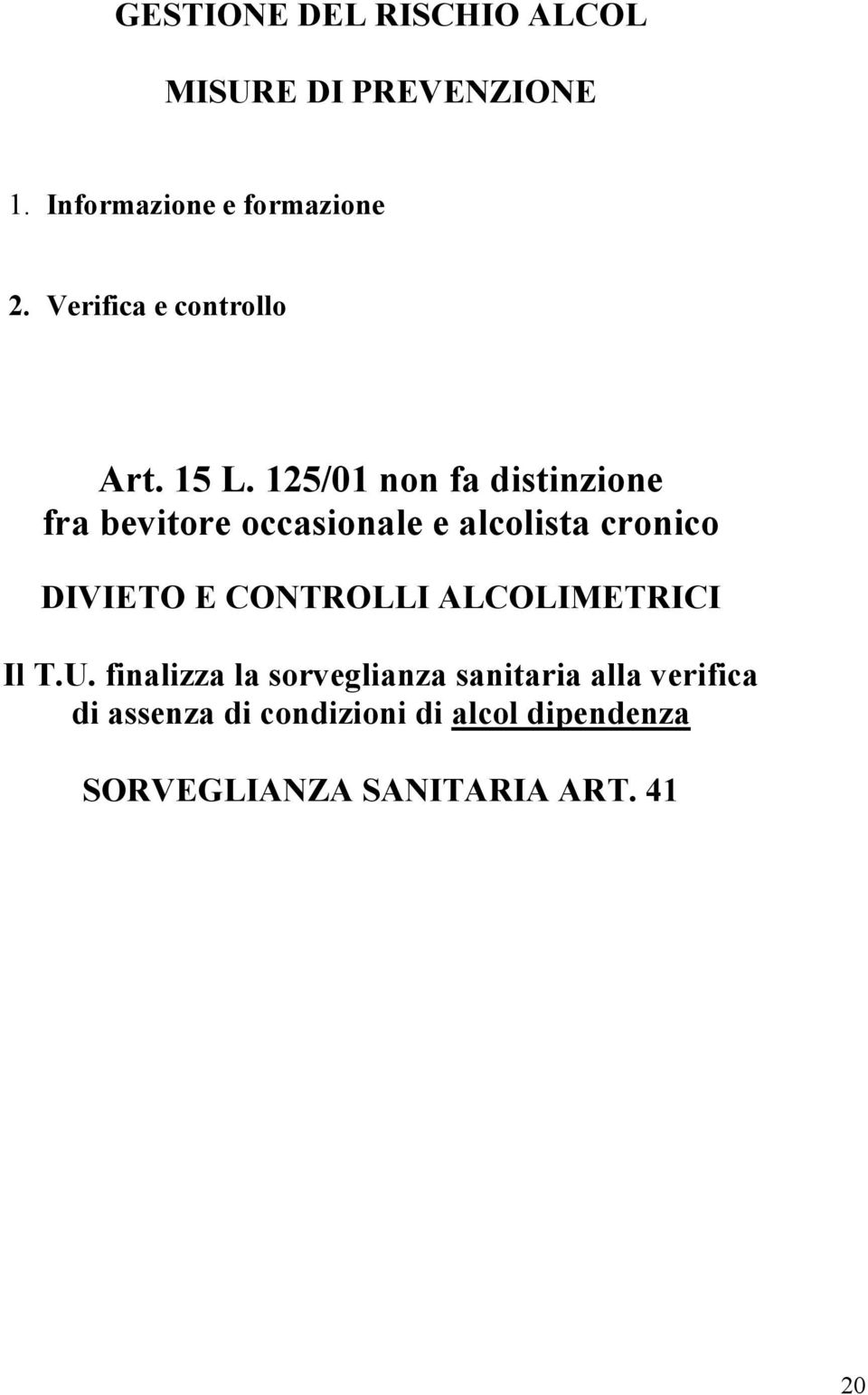 125/01 non fa distinzione fra bevitore occasionale e alcolista cronico DIVIETO E