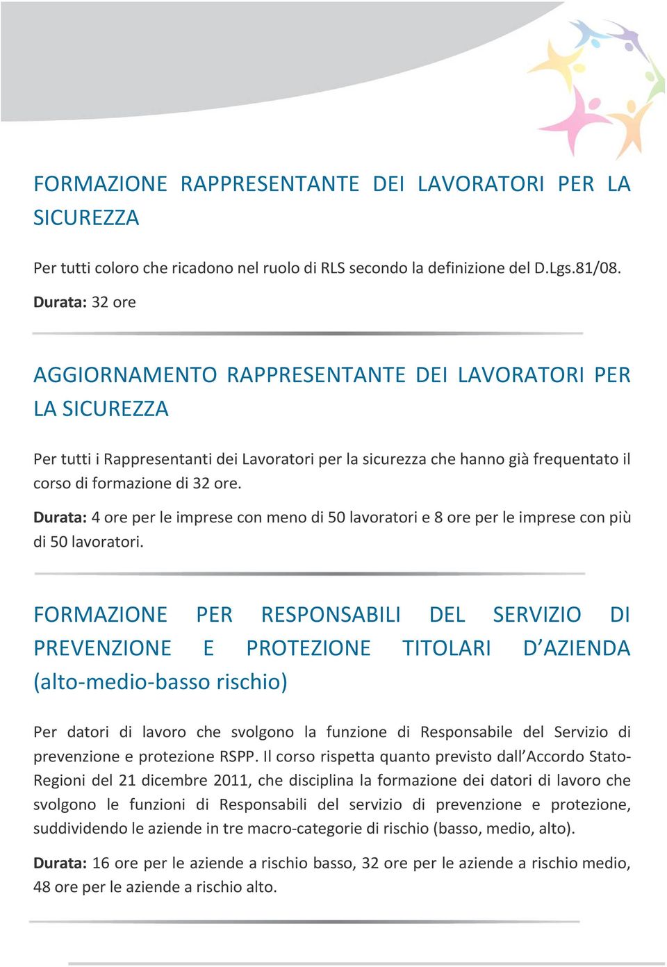 Durata: 4 per le imprese con meno di 50 lavoratori e 8 per le imprese con più di 50 lavoratori.