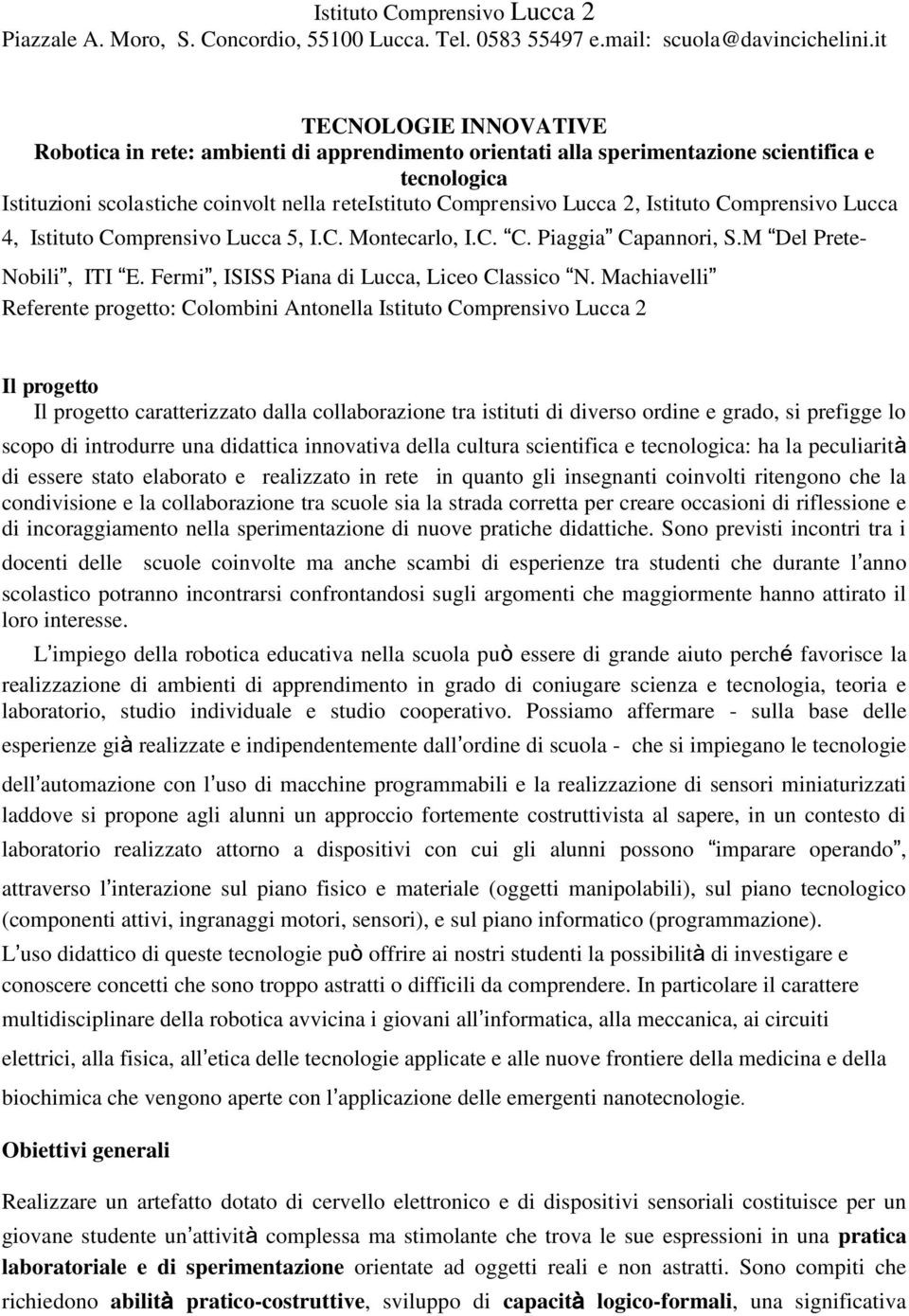 Istituto Comprensivo Lucca 4, Istituto Comprensivo Lucca 5, I.C. Montecarlo, I.C. C. Piaggia Capannori, S.M Del Prete- Nobili, ITI E. Fermi, ISISS Piana di Lucca, Liceo Classico N.