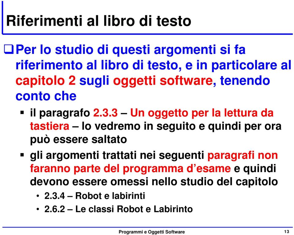 3 Un oggetto per la lettura da tastiera lo vedremo in seguito e quindi per ora può essere saltato gli argomenti trattati nei