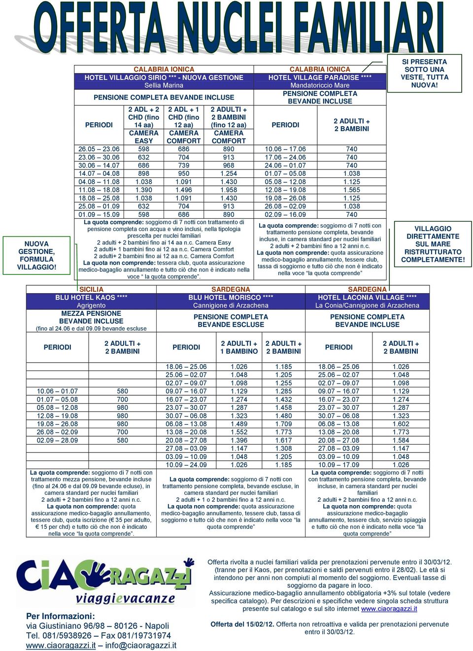 12 aa) CAMERA CALABRIA IONICA HOTEL VILLAGE PARADISE **** Mandatoriccio Mare PENSIONE COMPLETA BEVANDE INCLUSE PERIODI 2 BAMBINI EASY COMFORT COMFORT 26.05 23.06 598 686 890 10.06 17.06 740 23.06 30.