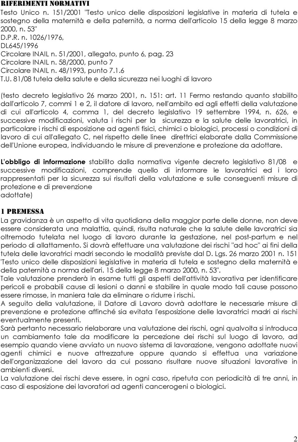 51/2001, allegato, punto 6, pag. 23 Circolare INAIL n. 58/2000, punto 7 Circolare INAIL n. 48/1993, punto 7.1.6 T.U.