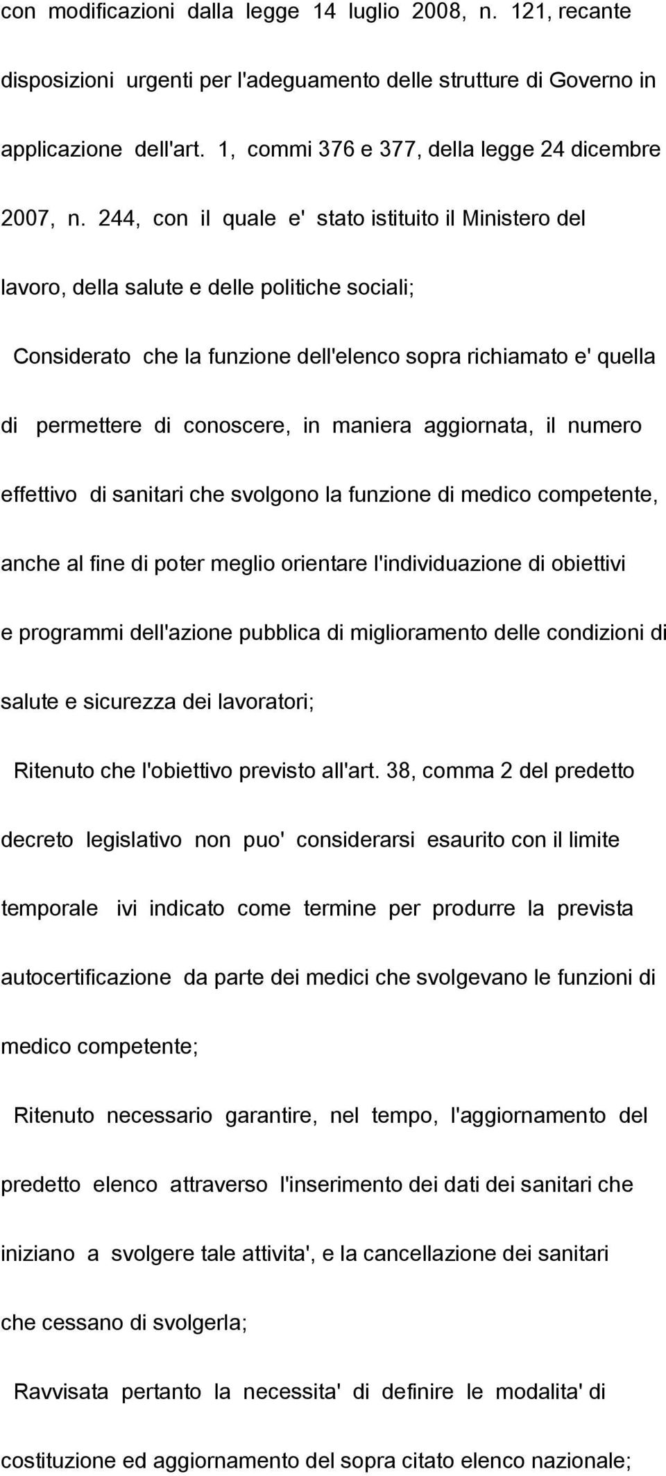 244, con il quale e' stato istituito il Ministero del lavoro, della salute e delle politiche sociali; Considerato che la funzione dell'elenco sopra richiamato e' quella di permettere di conoscere, in