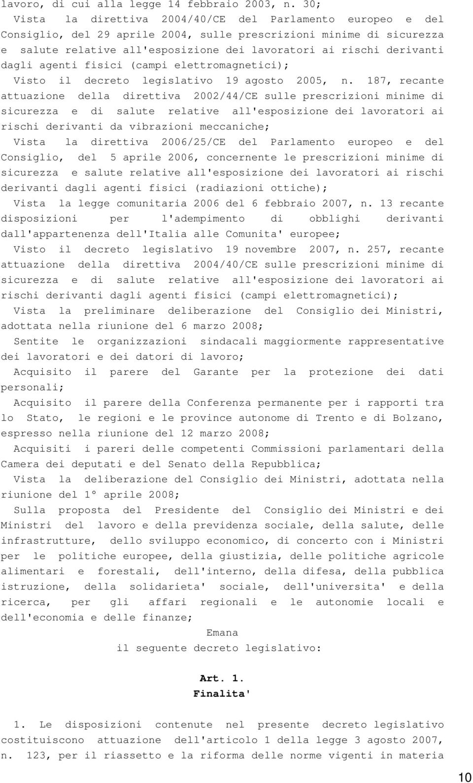 derivanti dagli agenti fisici (campi elettromagnetici); Visto il decreto legislativo 19 agosto 2005, n.