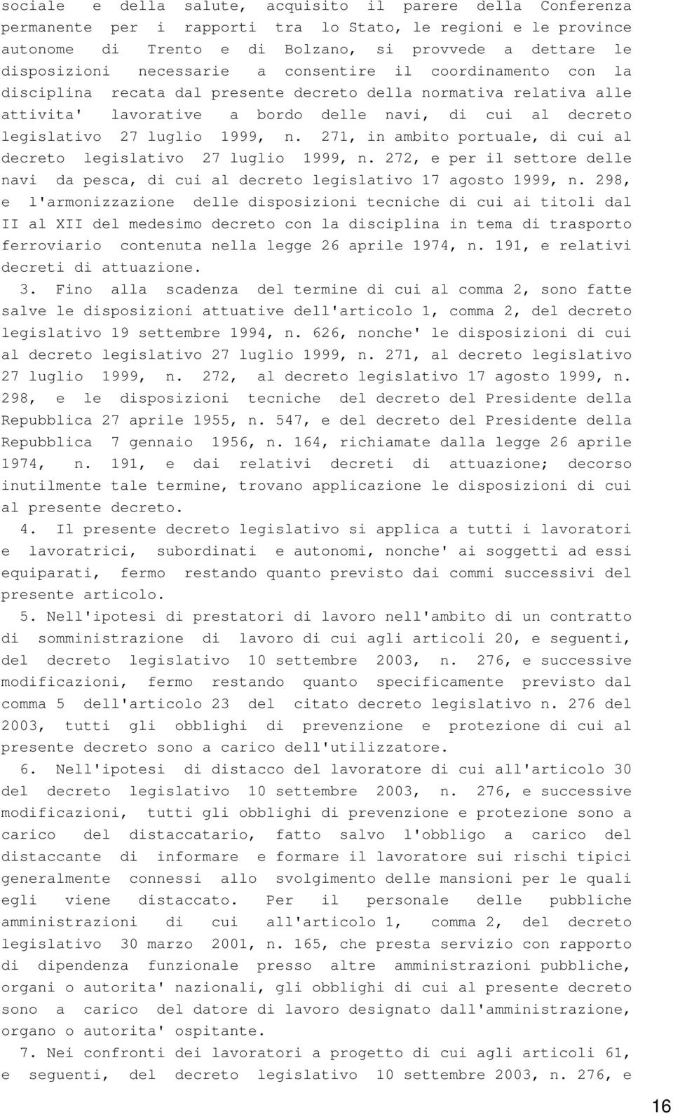 1999, n. 271, in ambito portuale, di cui al decreto legislativo 27 luglio 1999, n. 272, e per il settore delle navi da pesca, di cui al decreto legislativo 17 agosto 1999, n.