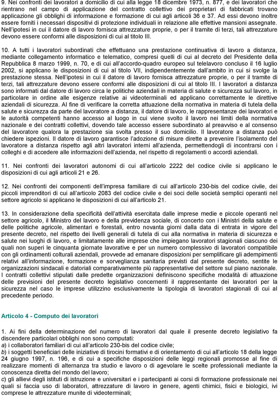 articoli 36 e 37. Ad essi devono inoltre essere forniti i necessari dispositivi di protezione individuali in relazione alle effettive mansioni assegnate.