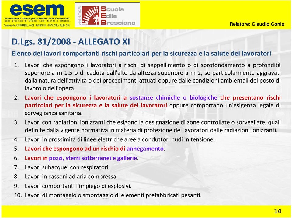 natura dell'attività o dei procedimenti attuati oppure dalle condizioni ambientali del posto di lavoro o dell'opera. 2.