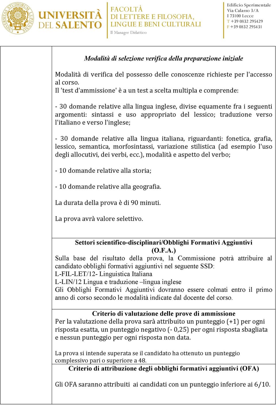 traduzione verso l'italiano e verso l'inglese; - 30 domande relative alla lingua italiana, riguardanti: fonetica, grafia, lessico, semantica, morfosintassi, variazione stilistica (ad esempio l'uso