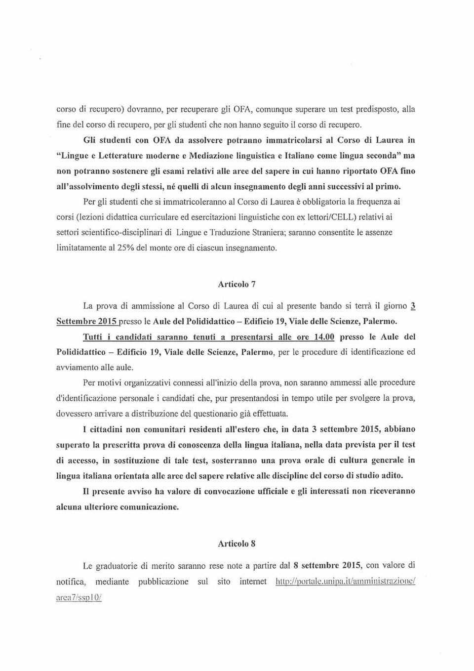 esami relativi alle aree del sapere in cui hanno riportato OFA fino all'assolvimento degli stessi, né quelli di alcun insegnamento degli anni successivi al primo.