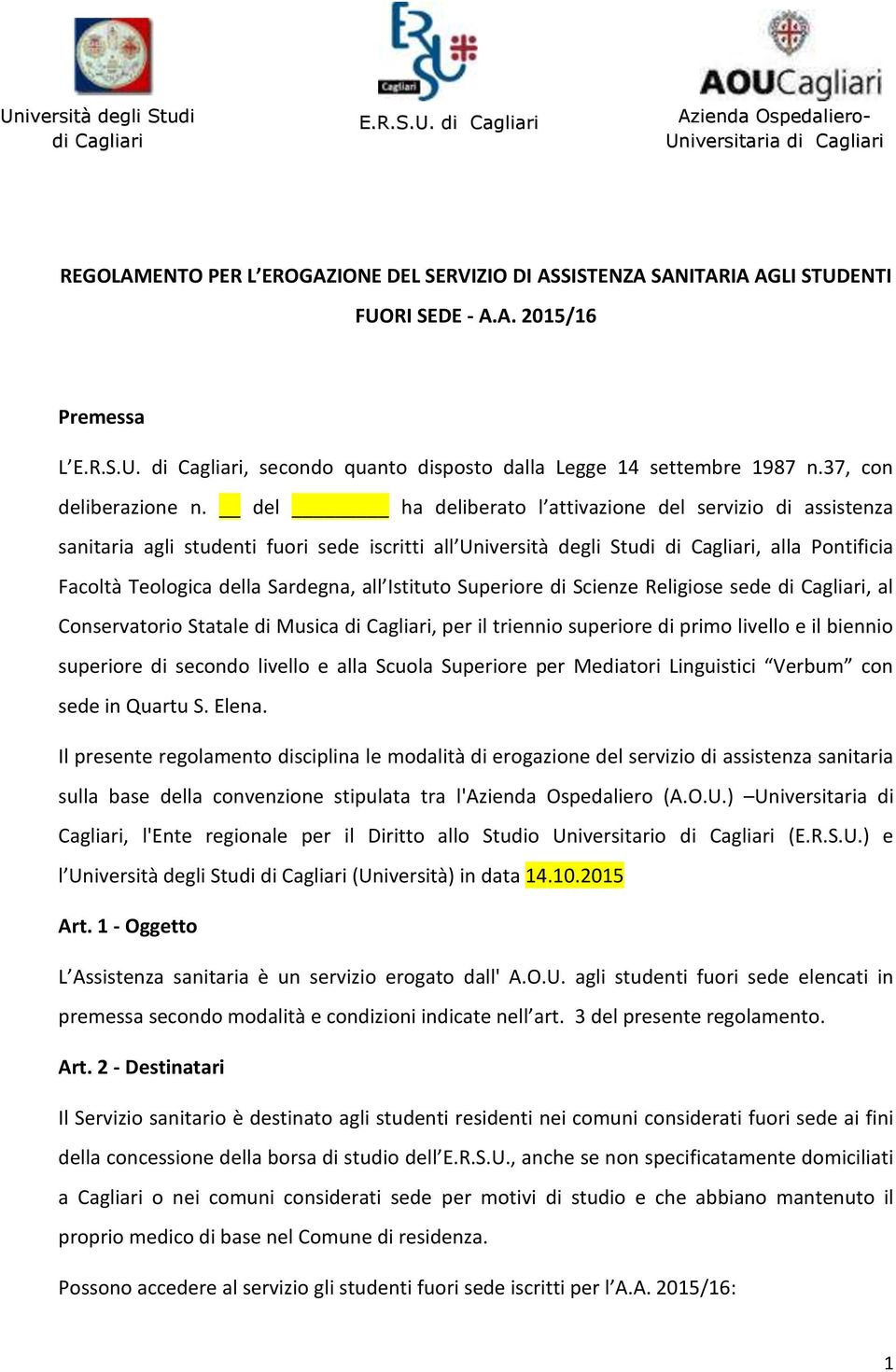 del ha deliberato l attivazione del servizio di assistenza sanitaria agli studenti fuori sede iscritti all Università degli Studi di Cagliari, alla Pontificia Facoltà Teologica della Sardegna, all