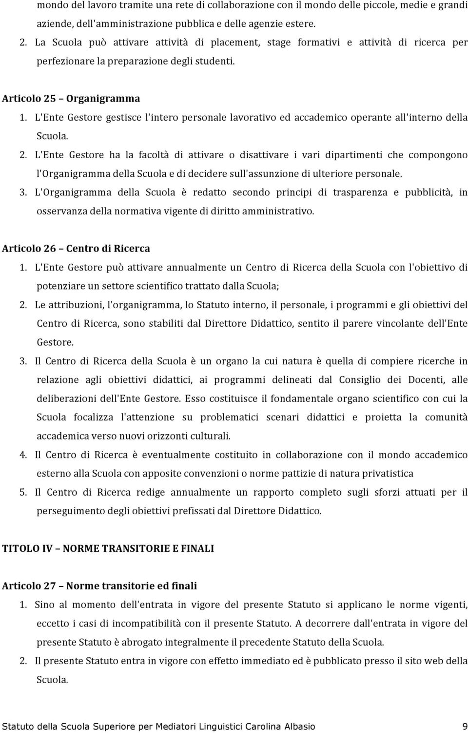 L'EnteGestoregestiscel'interopersonalelavorativoedaccademicooperanteall'internodella Scuola. 2.