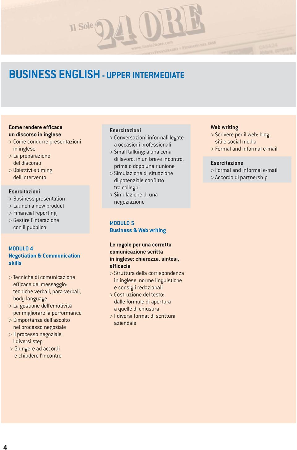 messaggio: tecniche verbali, para-verbali, body language > La gestione dell emotività per migliorare la performance > L importanza dell ascolto nel processo negoziale > Il processo negoziale: i