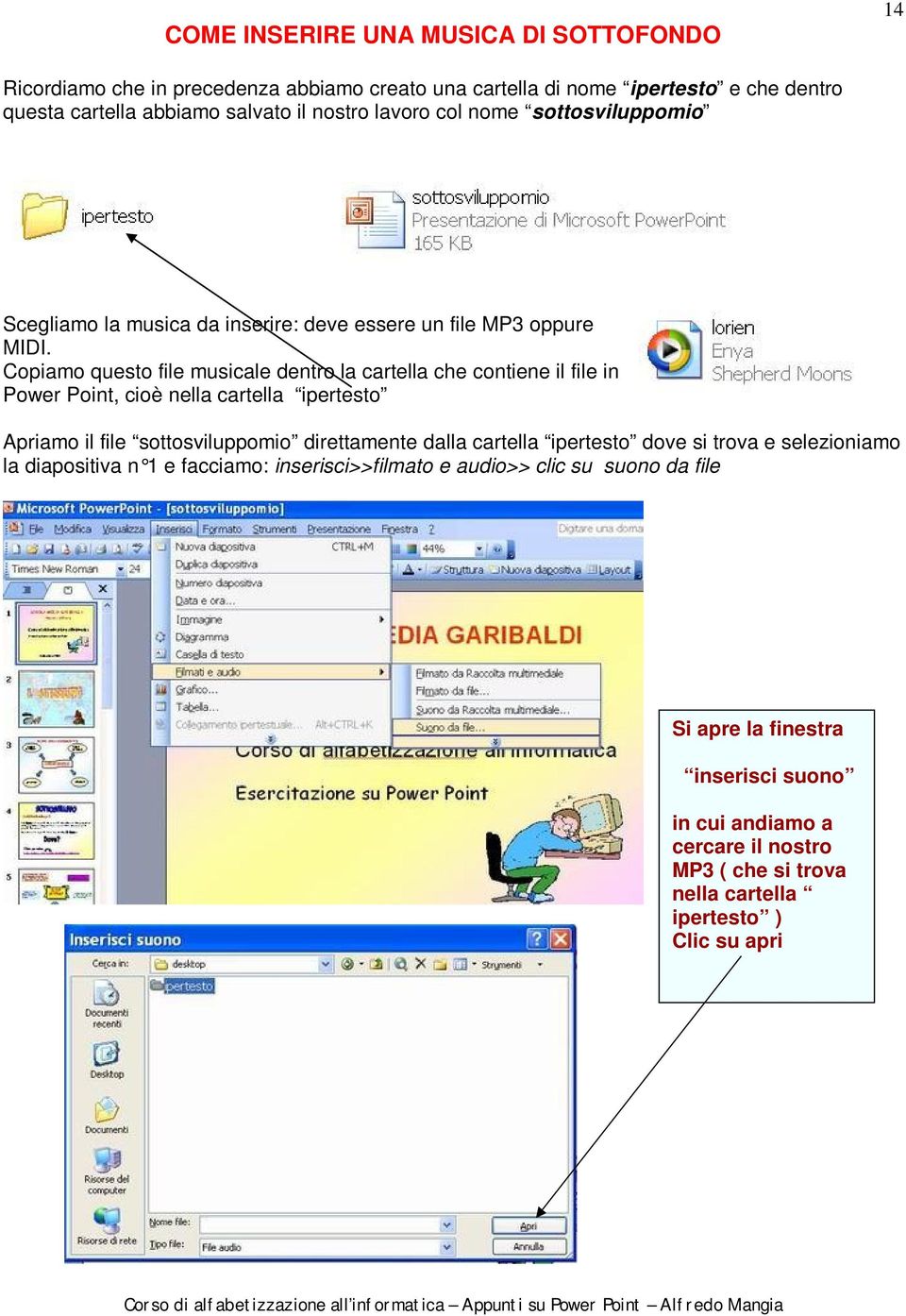 Copiamo questo file musicale dentro la cartella che contiene il file in Power Point, cioè nella cartella ipertesto Apriamo il file sottosviluppomio direttamente dalla cartella