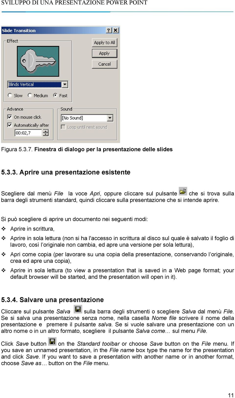 3. Aprire una presentazione esistente Scegliere dal menù File la voce Apri, oppure cliccare sul pulsante che si trova sulla barra degli strumenti standard, quindi cliccare sulla presentazione che si