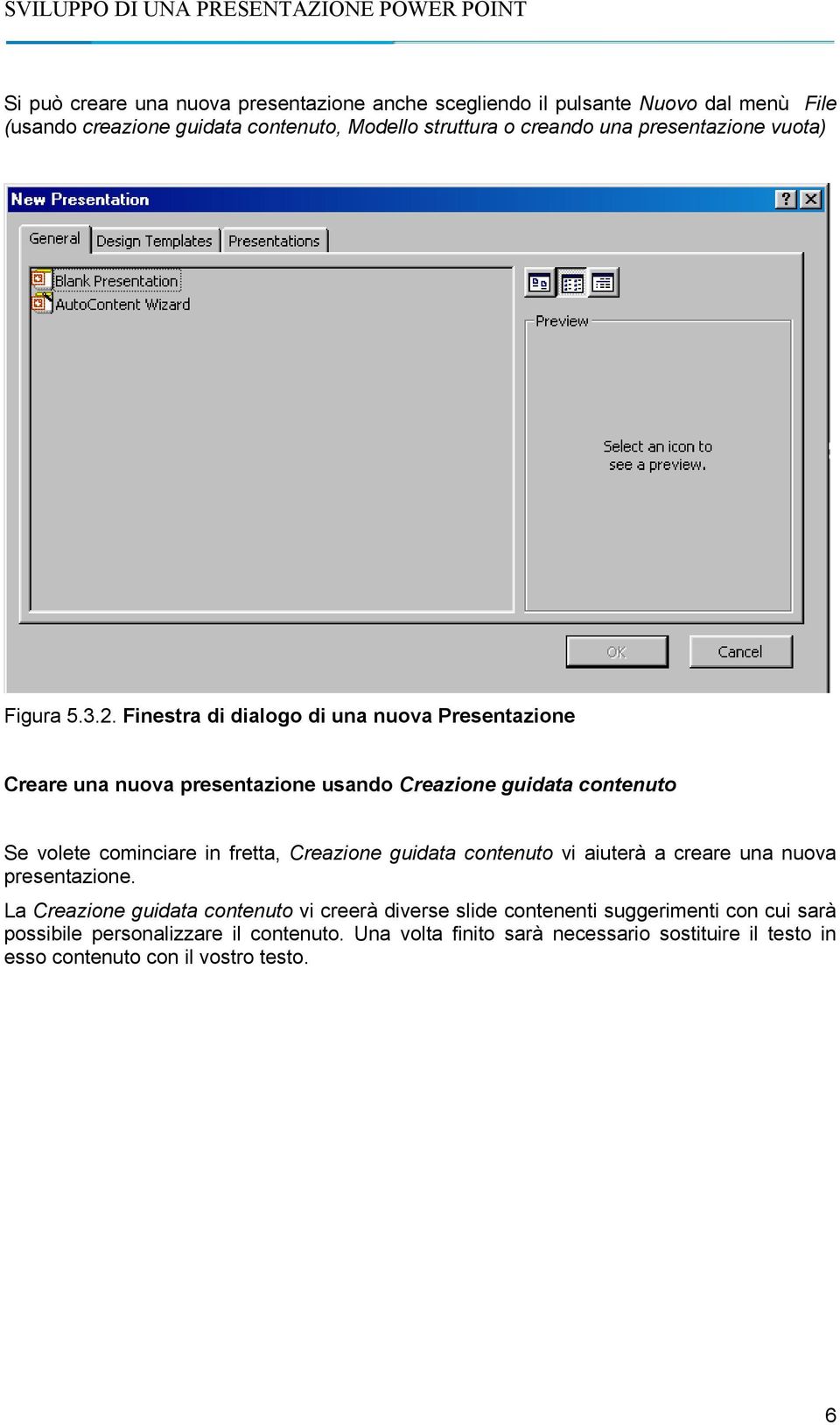 Finestra di dialogo di una nuova Presentazione Creare una nuova presentazione usando Creazione guidata contenuto Se volete cominciare in fretta, Creazione