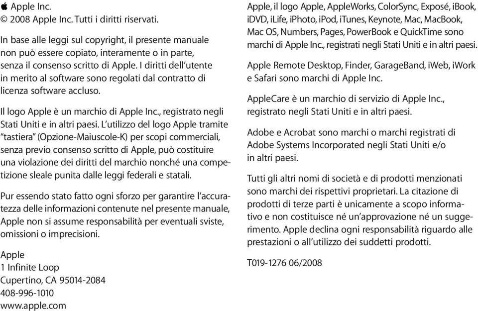 L utilizzo del logo Apple tramite tastiera (Opzione-Maiuscole-K) per scopi commerciali, senza previo consenso scritto di Apple, può costituire una violazione dei diritti del marchio nonché una