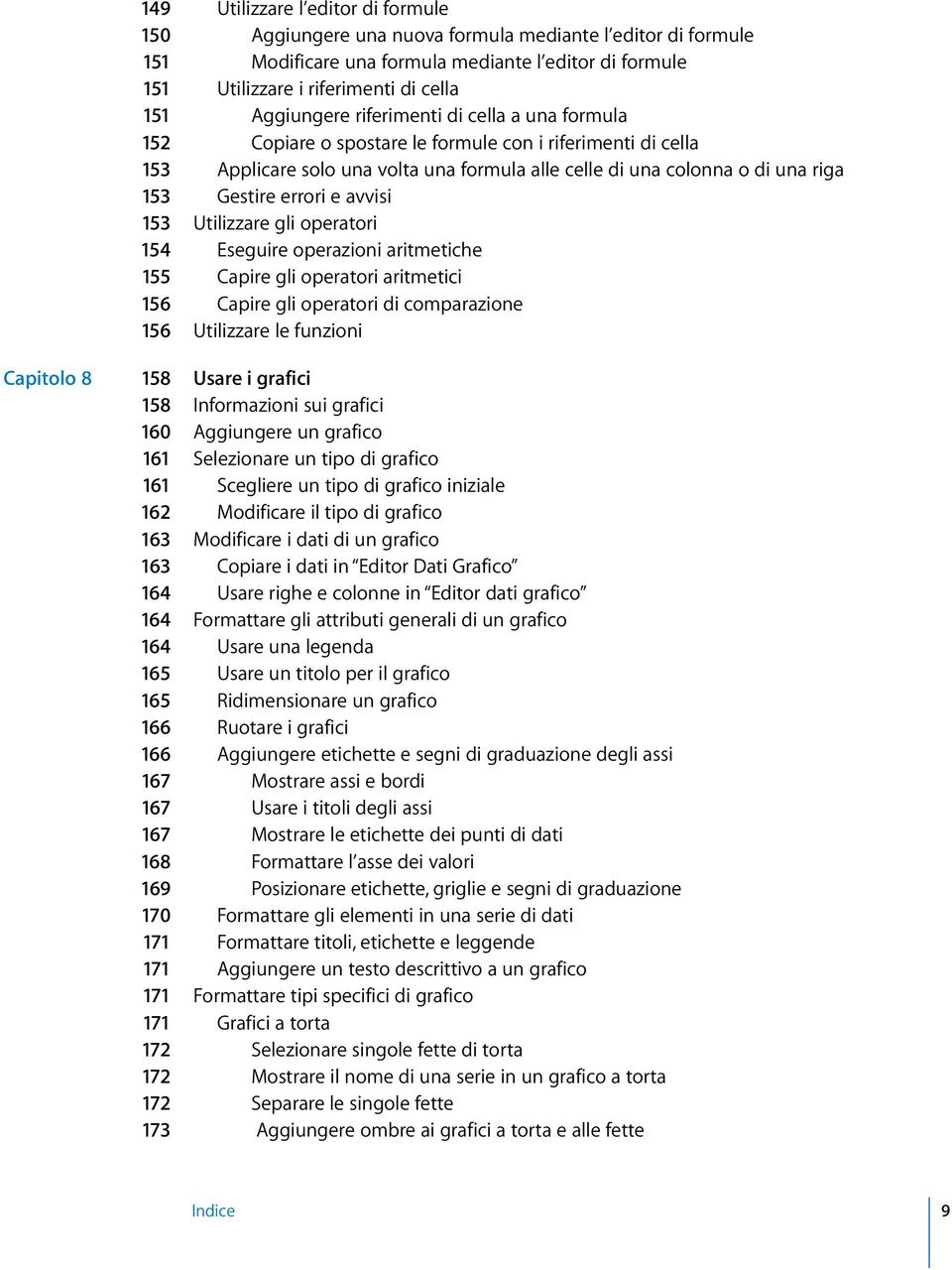 errori e avvisi 153 Utilizzare gli operatori 154 Eseguire operazioni aritmetiche 155 Capire gli operatori aritmetici 156 Capire gli operatori di comparazione 156 Utilizzare le funzioni Capitolo 8 158