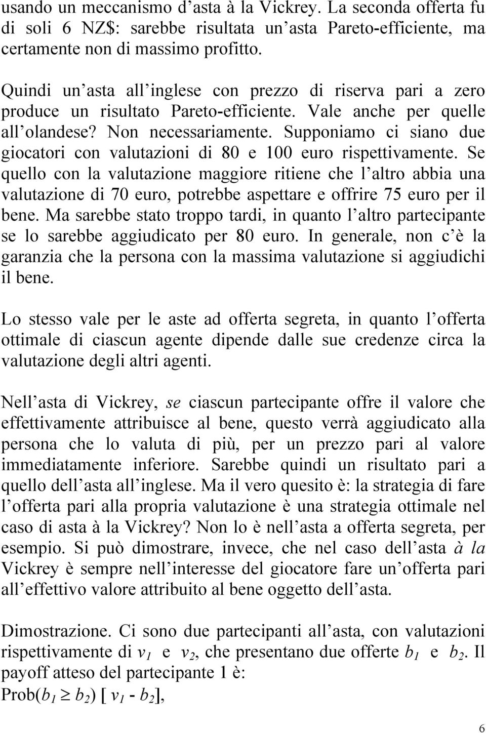 Supponiamo ci siano due giocatori con valutazioni di 80 e 100 euro rispettivamente.