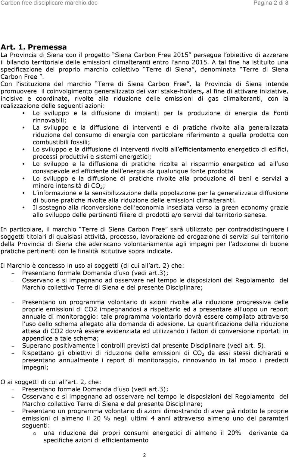 A tal fine ha istituito una specificazione del proprio marchio collettivo Terre di Siena, denominata Terre di Siena Carbon Free.