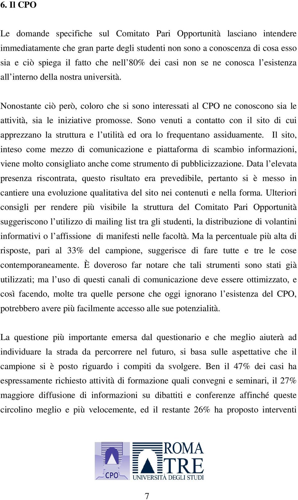 Sono venuti a contatto con il sito di cui apprezzano la struttura e l utilità ed ora lo frequentano assiduamente.