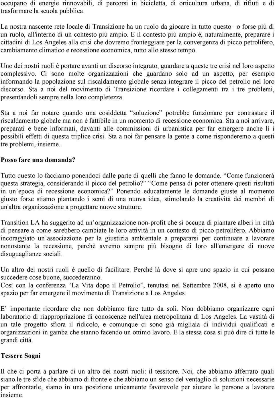 E il contesto più ampio è, naturalmente, preparare i cittadini di Los Angeles alla crisi che dovremo fronteggiare per la convergenza di picco petrolifero, cambiamento climatico e recessione