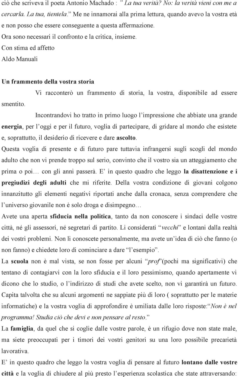 Con stima ed affetto Aldo Manuali Un frammento della vostra storia Vi racconterò un frammento di storia, la vostra, disponibile ad essere smentito.