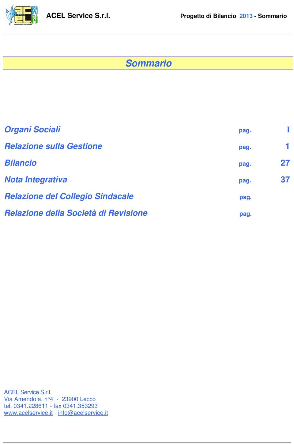 37 Relazione del Collegio Sindacale Relazione della Società di Revisione pag.