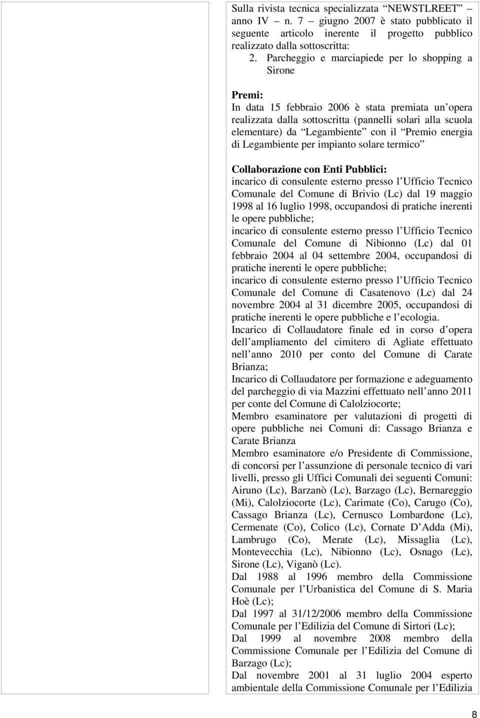 il Premio energia di Legambiente per impianto solare termico Collaborazione con Enti Pubblici: incarico di consulente esterno presso l Ufficio Tecnico Comunale del Comune di Brivio (Lc) dal 19 maggio