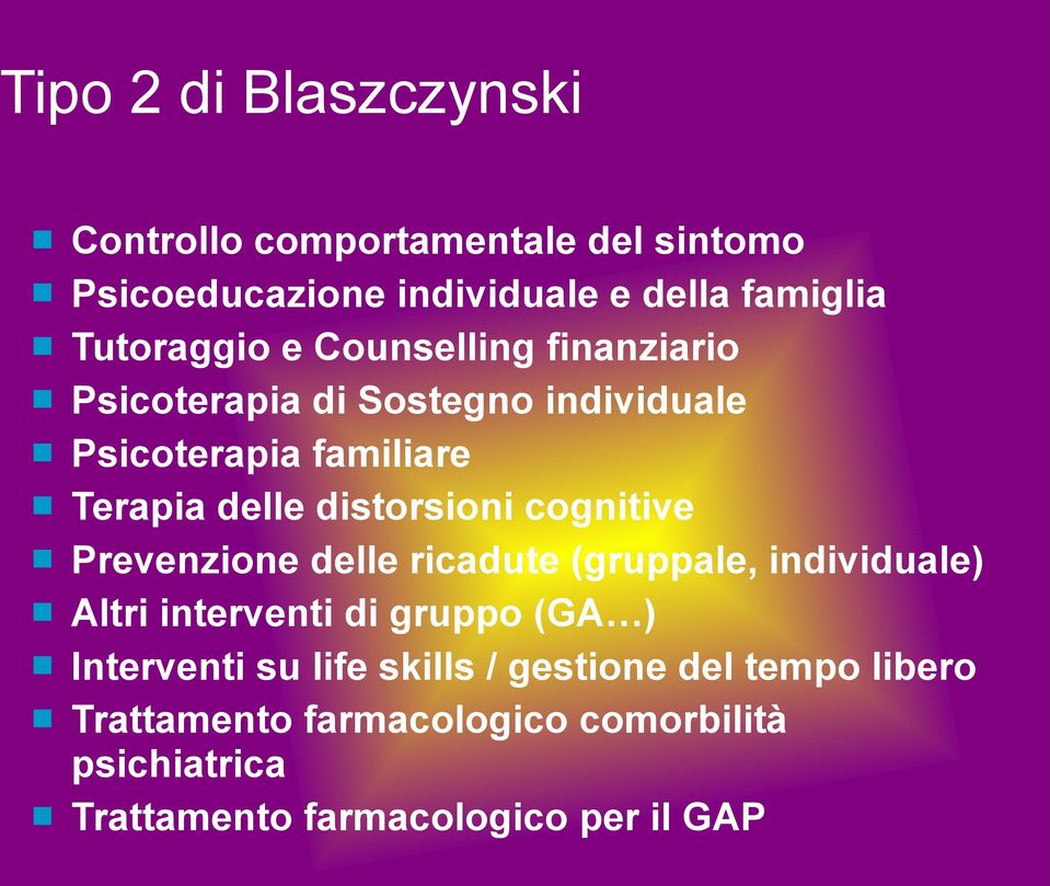 distorsioni cognitive Prevenzione delle ricadute (gruppale, individuale) Altri interventi di gruppo (GA )