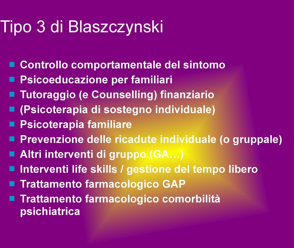 delle ricadute individuale (o gruppale) Altri interventi di gruppo (GA ) Interventi life skills /