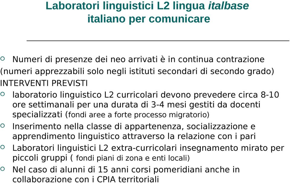 aree a forte processo migratorio) Inserimento nella classe di appartenenza, socializzazione e apprendimento linguistico attraverso la relazione con i pari Laboratori linguistici L2