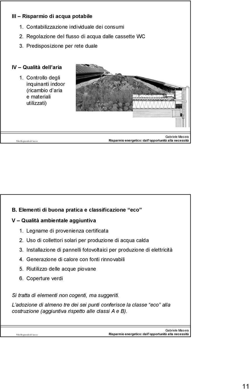 Legname di provenienza certificata 2. Uso di collettori solari per produzione di acqua calda 3. Installazione di pannelli fotovoltaici per produzione di elettricità 4.