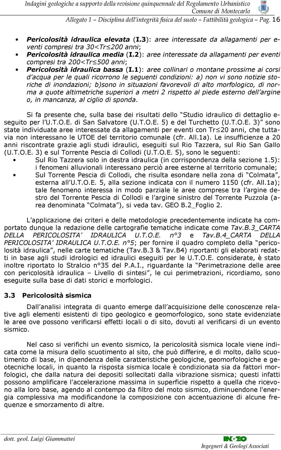 2): aree interessate da allagamenti per eventi compresi tra 200<Tr 500 anni; Pericolosità idraulica bassa (.