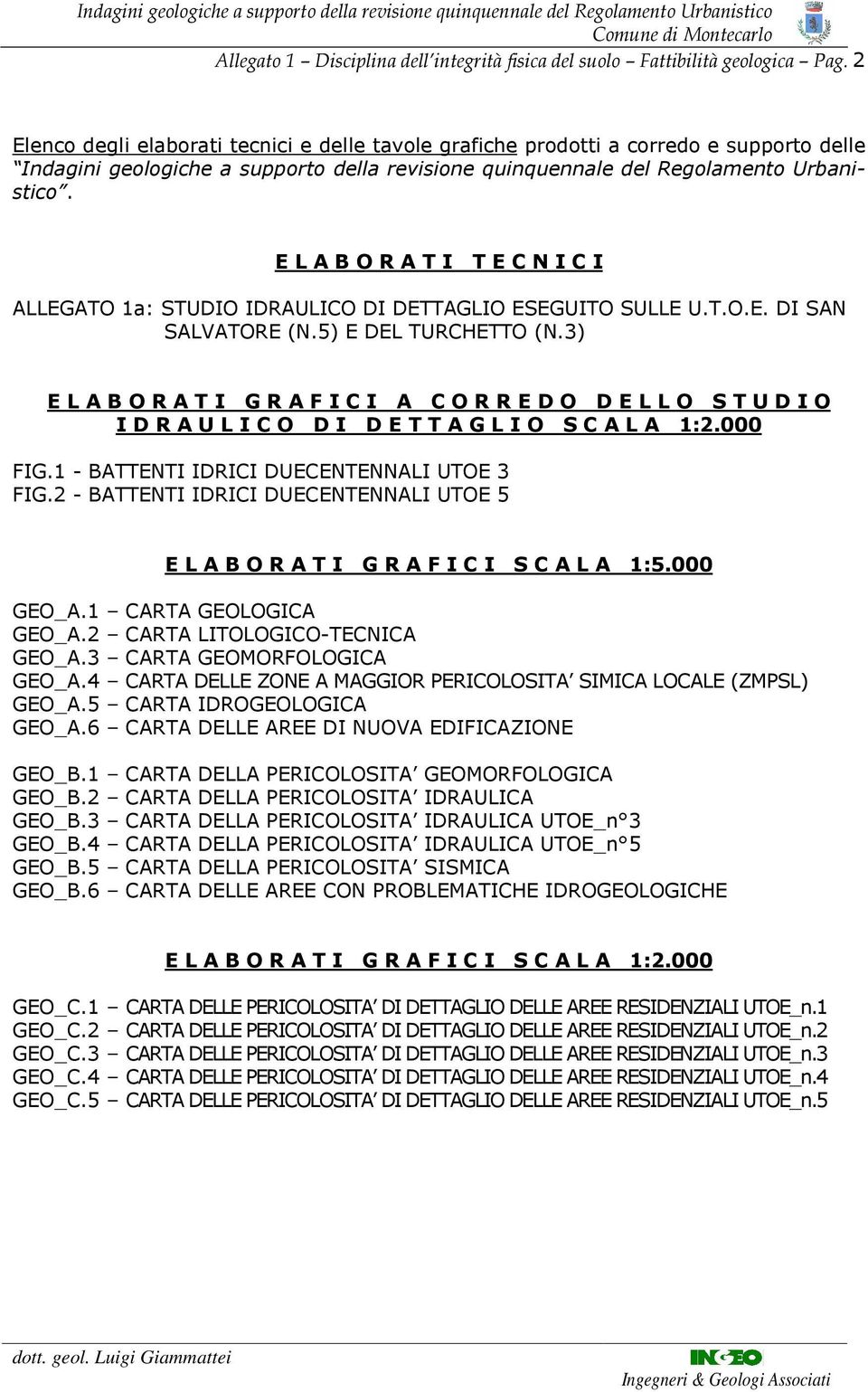 E L A B O R A T T E C N C ALLEGATO 1a: STUDO DRAULCO D DETTAGLO ESEGUTO SULLE U.T.O.E. D SAN SALVATORE (N.5) E DEL TURCHETTO (N.