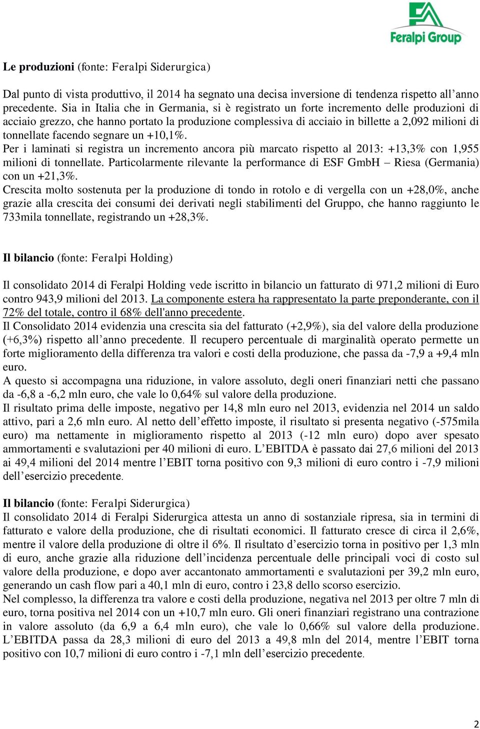 facendo segnare un +10,1%. Per i laminati si registra un incremento ancora più marcato rispetto al 2013: +13,3% con 1,955 milioni di tonnellate.