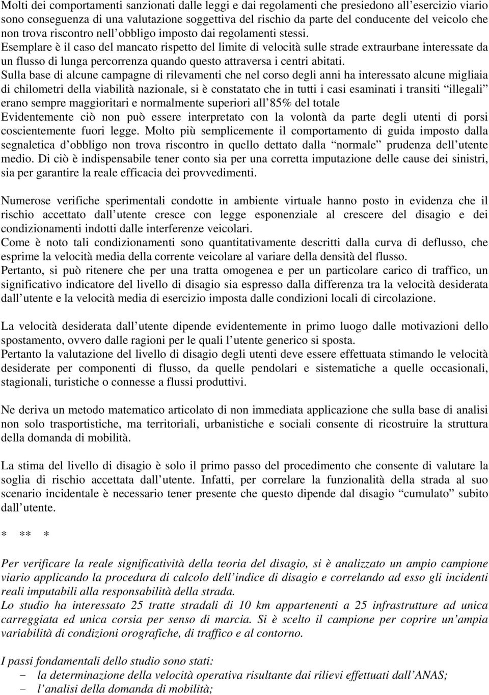 Esemplare è il caso del mancato rispetto del limite di velocità sulle strade extraurbane interessate da un flusso di lunga percorrenza quando questo attraversa i centri abitati.