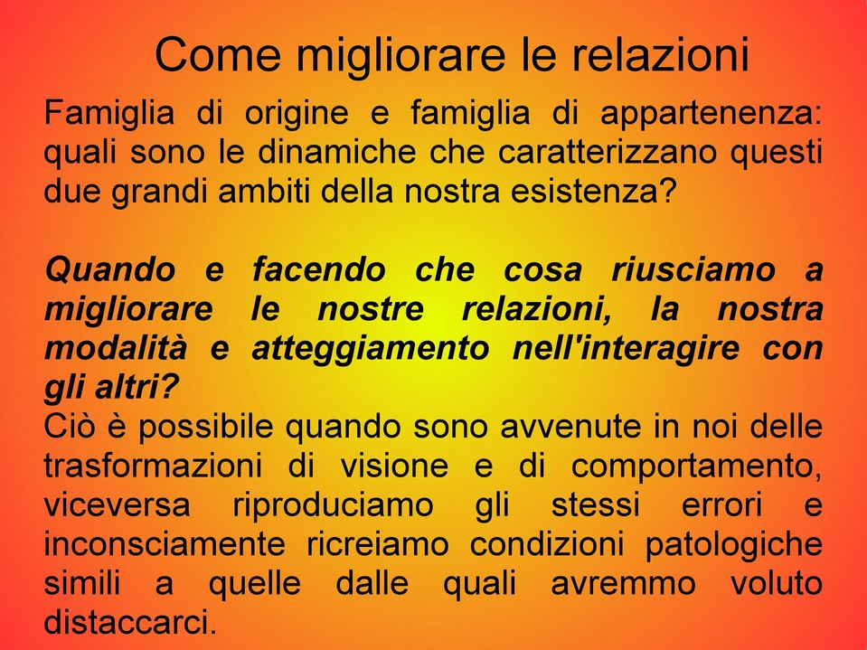 Quando e facendo che cosa riusciamo a migliorare le nostre relazioni, la nostra modalità e atteggiamento nell'interagire con gli altri?