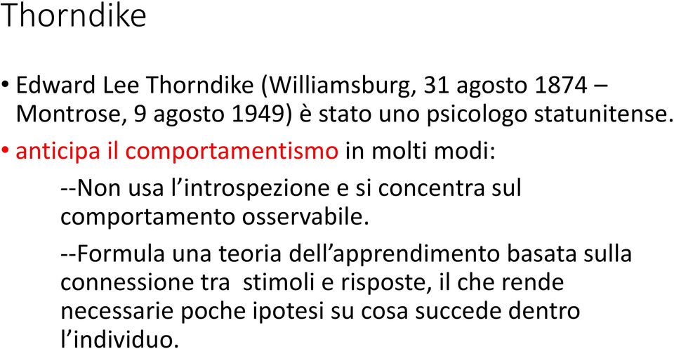 anticipa il comportamentismo in molti modi: --Non usa l introspezione e si concentra sul