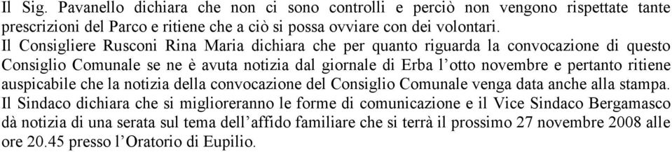 pertanto ritiene auspicabile che la notizia della convocazione del Consiglio Comunale venga data anche alla stampa.